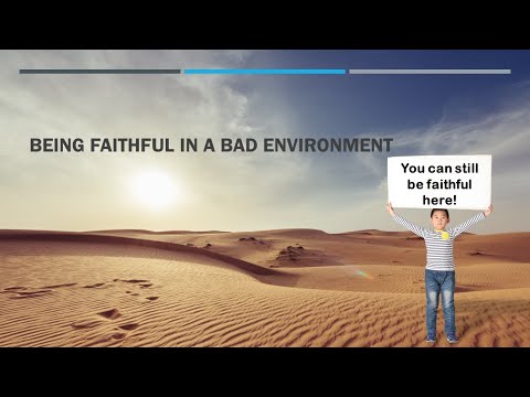 Being Faithful in a Bad Environment