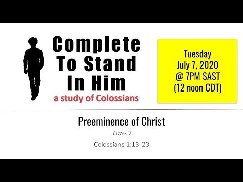 Complete To Stand In Him: The Preeminence of Christ