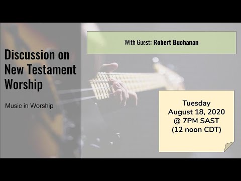 Discussion on New Testament Worship: Music in Worship (part 1)