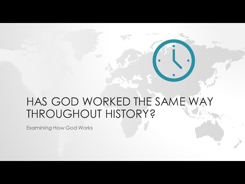 Has God Worked the Same Way Throughout History?