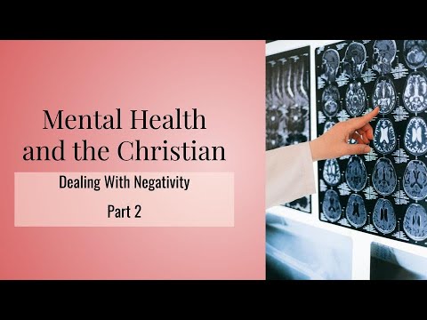 Mental Health and the Christians: Dealing With Negativity (part 2)