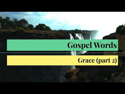 The Gospel of Christ: Gospel Words: Grace (part 2)