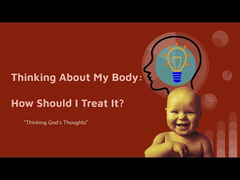Thinking God's Thoughts: Thinking About My Body: How Should I Treat It?