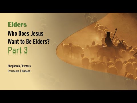 Who Does Jesus Want to Be Elders? (Part 3)
